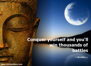 Conquer yourself and you'll win thousands of battles - Buddha Quotes ...