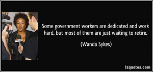 Some government workers are dedicated and work hard, but most of them ...