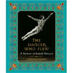 The Dancer Who Flew: A Memoir of Rudolf Nureyev book cover