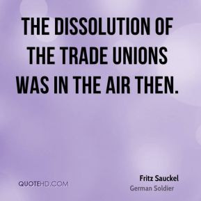 Fritz Sauckel - The dissolution of the trade unions was in the air ...