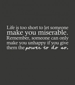 life is too short to let someone make you
