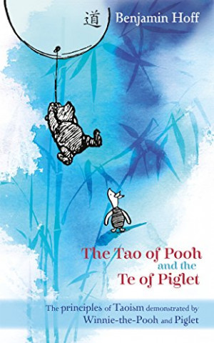The Tao of Pooh and Te of Piglet (Wisdom of Pooh S.)