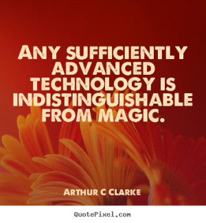 ... is indistinguishable.. Arthur C Clarke top inspirational quotes