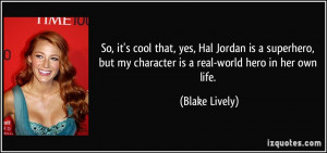 ... but my character is a real-world hero in her own life. - Blake Lively