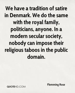 Flemming Rose - We have a tradition of satire in Denmark. We do the ...