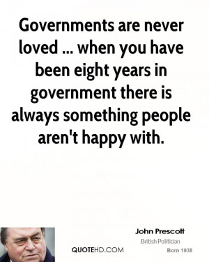 Governments are never loved ... when you have been eight years in ...