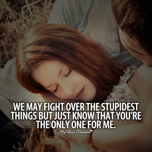 Sweet Love Quotes - We may fight over the stupidest things