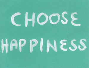 be happy, choice, choose, happiness, happy, quote, text