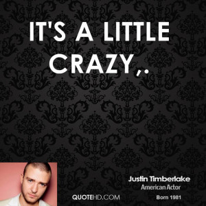 It's a little crazy,.