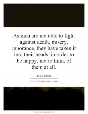 ... , in order to be happy, not to think of them at all Picture Quote #1