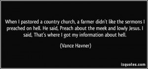 When I pastored a country church, a farmer didn't like the sermons I ...