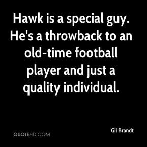 Hawk is a special guy. He's a throwback to an old-time football player ...