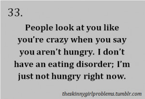 ... don't have an eating disorder; I'm just not hungry right now