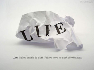 See more Quotes about Life indeed would be dull if there were no such ...