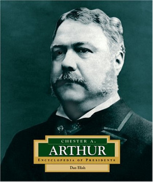Chester A. Arthur: America's 21st President (Encyclopedia of ...