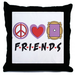 Chandler More Fun Stuff > Peace Love Friends TV Show Throw Pillow ...