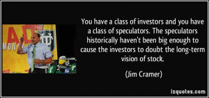 You have a class of investors and you have a class of speculators. The ...