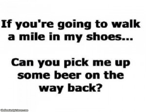 Walk a mile in my shoes