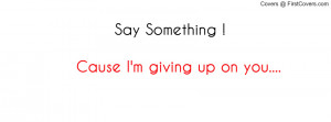 Say something.. i'm giving up on you cover