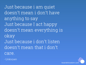 Just because i am quiet doesn’t mean i don’t have anything to say ...