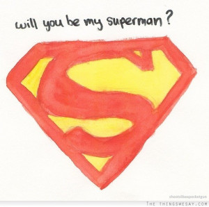 Will you be my superman?