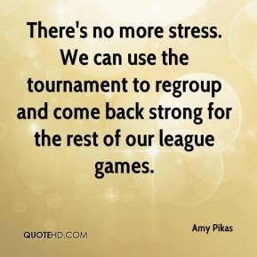 There's no more stress. We can use the tournament to regroup and come ...