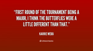 First round of the tournament being a Major, I think the butterflies ...