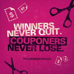 Winners never quit. Couponers never lose. More