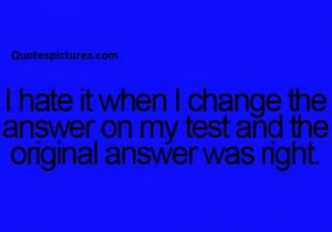 Best Funny Facebook Tumblr Quotes - I hate it when i change the answer ...