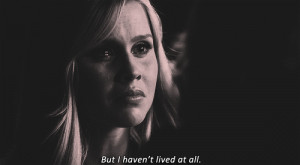 life, tvd, claire holt, the vampire diaries, rebekah mikaelson, quote