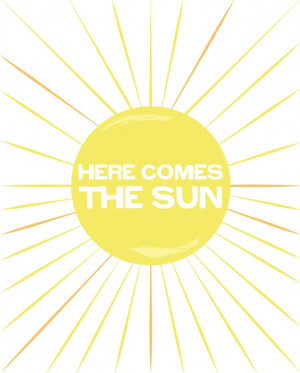 Here Comes the Sun, little darling, it's all right.