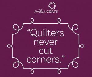 Quilters never cut corners!