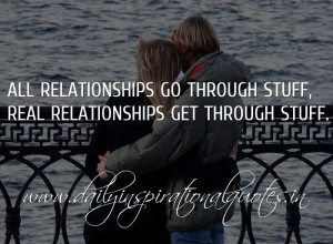 All relationships go through stuff, real relationships get through ...