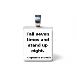 Fall down seven times, get up eight QUOTE Japanese Proverb, saying ...