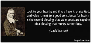Look to your health; and if you have it, praise God, and value it next ...