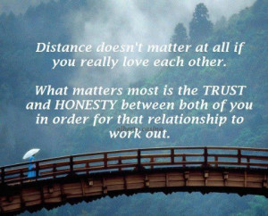 Distance doesn't matter at all if you really love each other. What ...