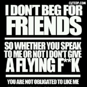 don't beg for friends..