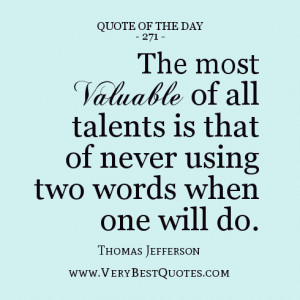 The most valuable of all talents is that of never using two words when ...