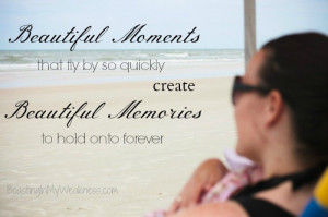 Beautiful moments that fly by so quickly create beautiful memories to ...