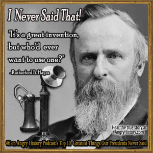 Rutherford B. Hayes: I Never Said That!