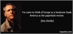 ve come to think of Europe as a hardcover book, America as the ...