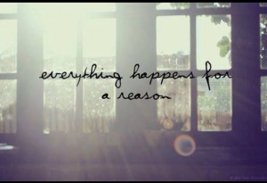 Everything happens for a reason...