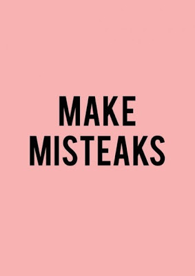 today's moto . It's OK to make mistakes , but you have to learn from ...