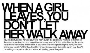 Don't let her walk away.