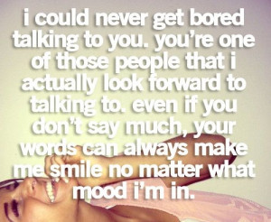best love quotes- i could never get bored talking to you