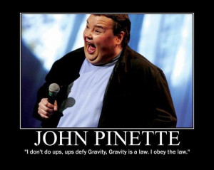 Farewell, John Pinette: YOU GO NOW!