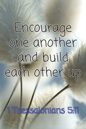 Encourage one another and build each other up 1 thessalonians 5:11