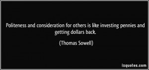 ... is like investing pennies and getting dollars back. - Thomas Sowell
