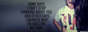 Wonder Why Im Wasting My Time Facebook Cover
