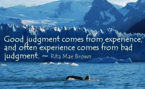 Good Judgement Comes From Experience